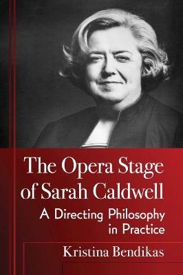 The Opera Stage of Sarah Caldwell - Kristina Bendikas