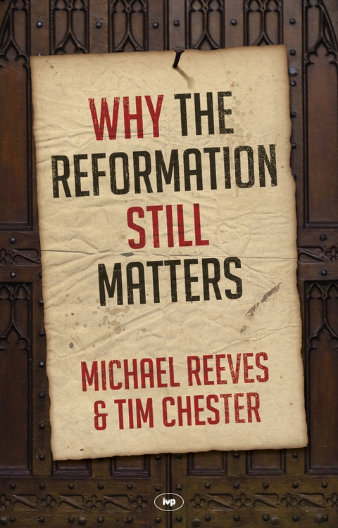 Why the Reformation Still Matters - Michael Reeves