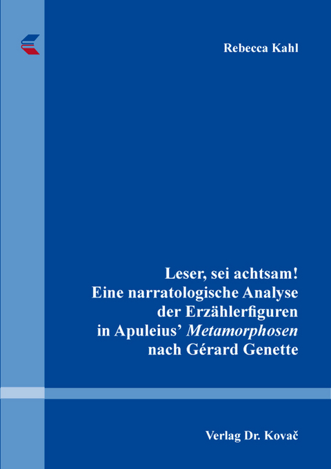 Leser, sei achtsam! Eine narratologische Analyse der Erzählerfiguren in Apuleiusʼ Metamorphosen nach Gérard Genette - Rebecca Kahl