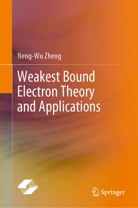 Weakest Bound Electron Theory and Applications - Neng-Wu Zheng