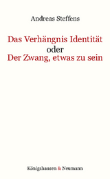 Das Verhängnis Identität oder Der Zwang, etwas zu sein - Andreas Steffens