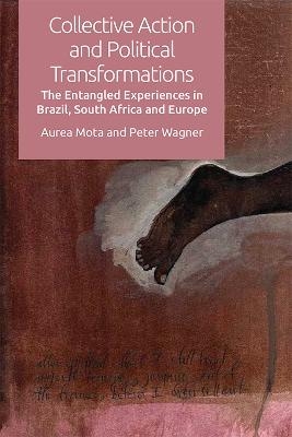 Collective Action and Political Transformations - Aurea Mota, Peter Wagner