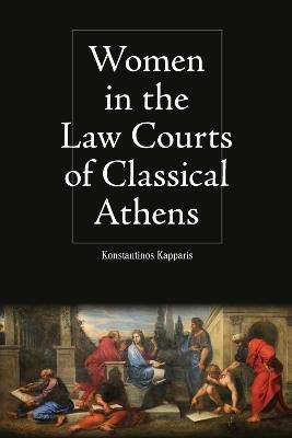Women in the Law Courts of Classical Athens - Konstantinos Kapparis