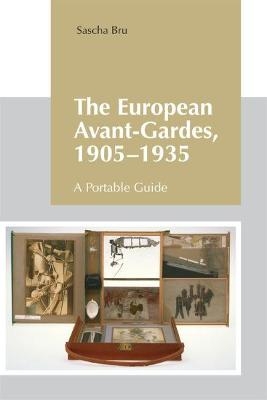 The European Avant-Gardes, 1905-1935 - Sascha Bru