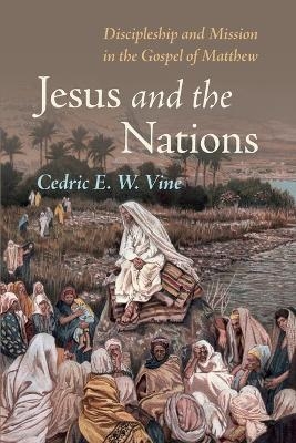 Jesus and the Nations - Cedric E W Vine