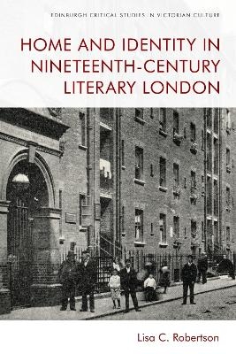 Home and Identity in Nineteenth-Century Literary London - Lisa C. Robertson