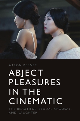 Abject Pleasures in the Cinematic - Aaron Kerner