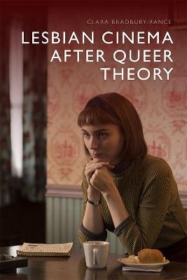 Lesbian Cinema After Queer Theory - Clara Bradbury-Rance