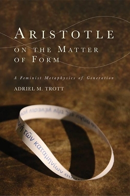 Aristotle on the Matter of Form - Adriel M. Trott