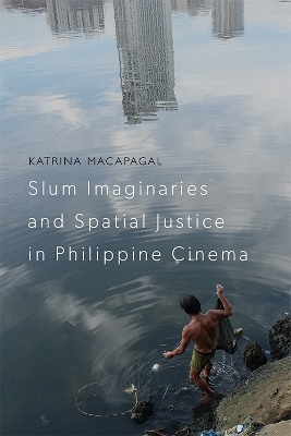 Slum Imaginaries and Spatial Justice in Philippine Cinema - Katrina Macapagal