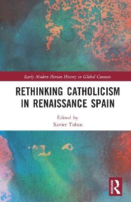 Rethinking Catholicism in Renaissance Spain - 