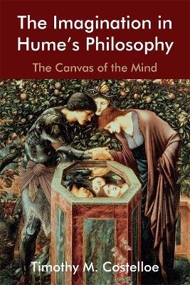 The Imagination in Hume's Philosophy - Timothy M. Costelloe