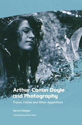 Arthur Conan Doyle and Photography - Bernd Stiegler