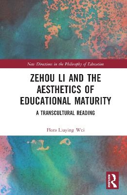 Zehou Li and the Aesthetics of Educational Maturity - Flora Liuying Wei