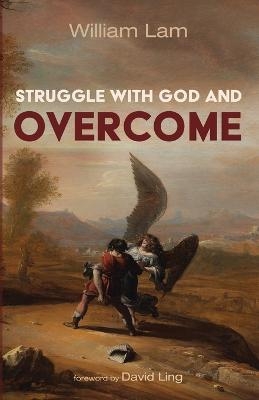 Struggle with God and Overcome - William Lam