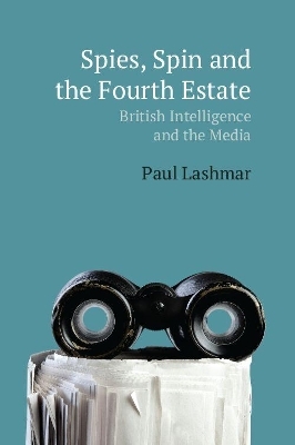 Spies, Spin and the Fourth Estate - Paul Lashmar