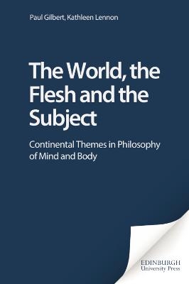 The World, the Flesh and the Subject - Paul Gilbert, Kathleen Lennon