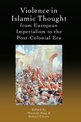 Violence in Islamic Thought from European Imperialism to the Post-Colonial Era - 