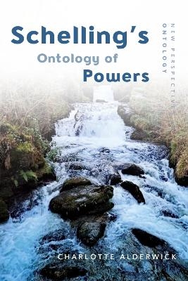 Schelling'S Ontology of Powers - Charlotte Alderwick