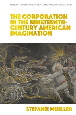 The Corporation in the Nineteenth-Century American Imagination - Stefanie Mueller