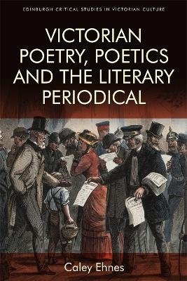 Victorian Poetry and the Poetics of the Literary Periodical - Caley Ehnes
