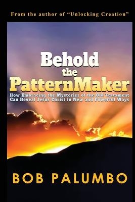 Behold the PatternMaker - Bob Palumbo