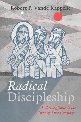 Radical Discipleship - Robert P Vande Kappelle