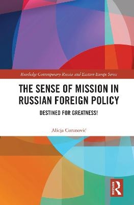 The Sense of Mission in Russian Foreign Policy - Alicja Curanović