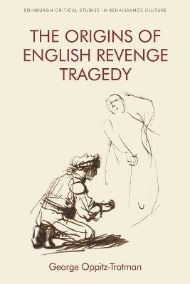 The Origins of English Revenge Tragedy - George Oppitz-Trotman
