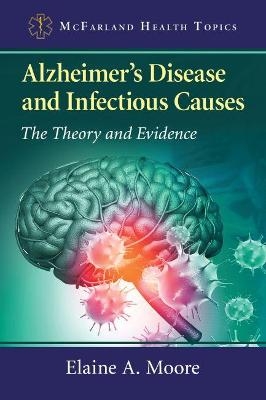 Alzheimer's Disease and Infectious Causes - Elaine A. Moore