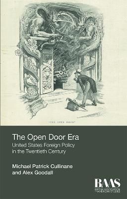 The Open Door Era: United States Foreign Policy in the Twentieth Century - Michael Patrick Cullinane, Alex Godall