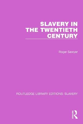 Slavery in the Twentieth Century - Roger Sawyer