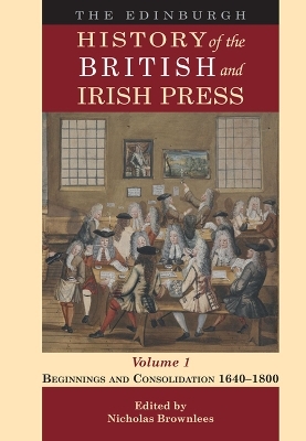 The Edinburgh History of the British and Irish Press, Volume 1 - 