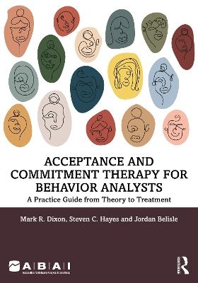 Acceptance and Commitment Therapy for Behavior Analysts - Mark R. Dixon, Steven C. Hayes, Jordan Belisle