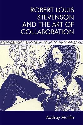 Robert Louis Stevenson and the Art of Collaboration - Audrey Murfin