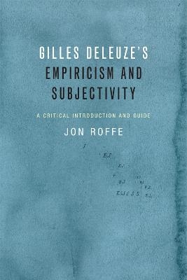 Gilles Deleuze's Empiricism and Subjectivity - Jon Roffe