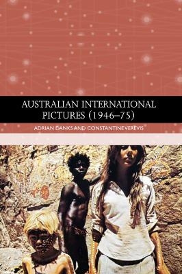 Australian International Pictures (1946 - 75) - Adrian Danks, Constantine Verevis