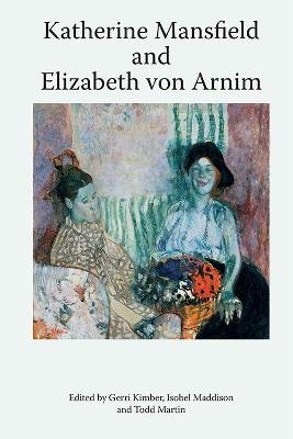 Katherine Mansfield and Elizabeth Von Arnim - 