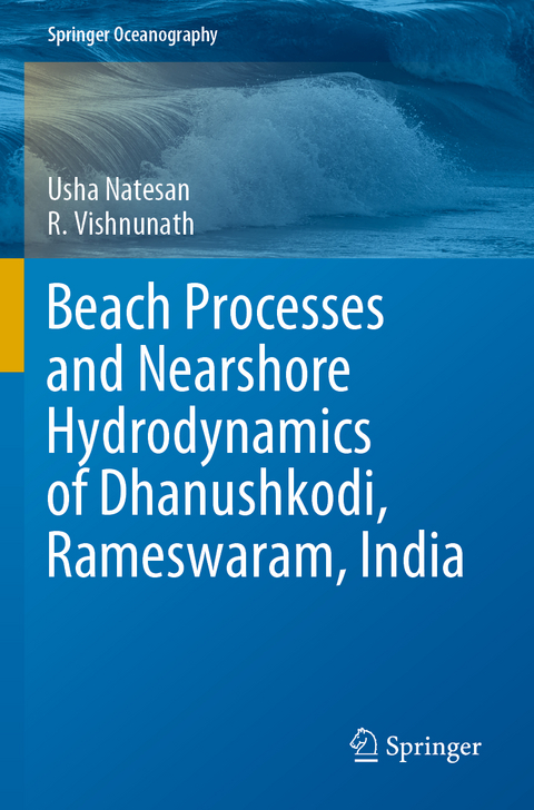 Beach Processes and Nearshore Hydrodynamics of Dhanushkodi, Rameswaram, India - Usha Natesan, R. Vishnunath