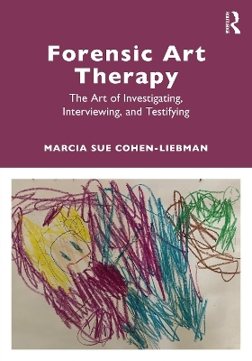 Forensic Art Therapy - Marcia Sue Cohen-Liebman