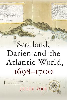 Scotland, Darien and the Atlantic World, 1698-1700 - Julie Orr