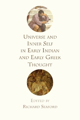 Universe and Inner Self in Early Indian and Early Greek Thought - 