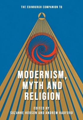 The Edinburgh Companion to Modernism, Myth and Religion - 