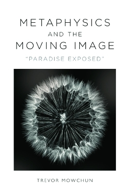 Metaphysics and the Moving Image - Trevor Mowchun