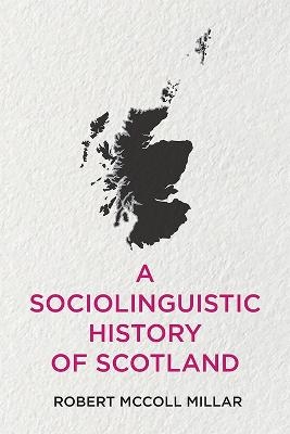 A Sociolinguistic History of Scotland - Robert McColl Millar