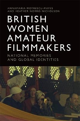British Women Amateur Filmmakers - Annamaria Motrescu-Mayes, Heather Norris Nicholson