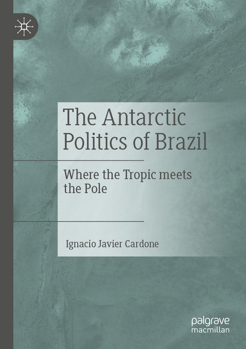 The Antarctic Politics of Brazil - Ignacio Javier Cardone