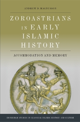 Zoroastrians in Early Islamic History - Andrew D. Magnusson