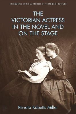 The Victorian Actress in the Novel and on the Stage - 