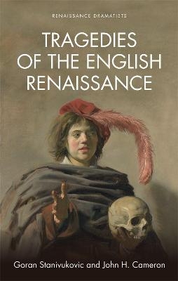 Tragedies of the English Renaissance - Goran Stanivukovic, John H. Cameron